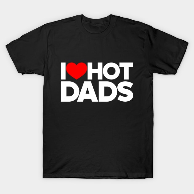 I Love Hot Dads Funny Red Hearts Love (White) T-Shirt by Luluca Shirts